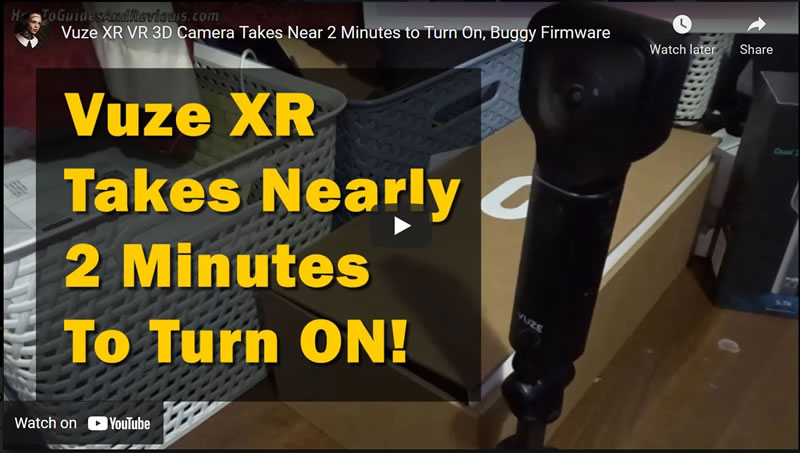 Vuze XR VR 3D Camera Takes Near 2 Minutes to Turn On, Buggy Firmware