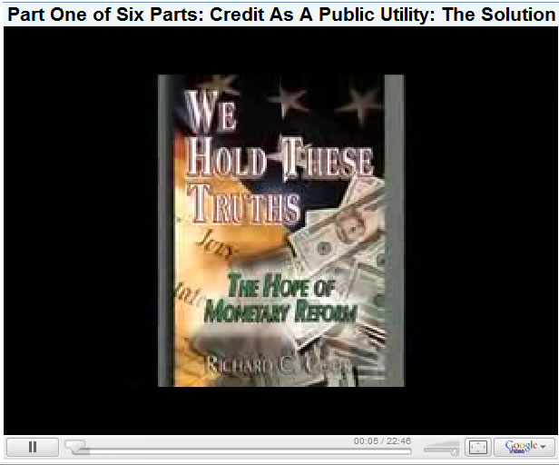 Part One of Six Parts: Credit As A Public Utility: The Solution to the Economic Crisis